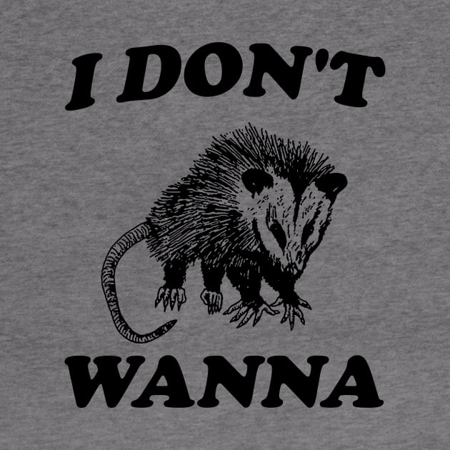 I Don't Wanna, Possum T Shirt, Weird Opossum T Shirt, Meme T Shirt, Trash Panda T Shirt, Unisex by Y2KERA